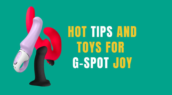 Hot Tips and Toys for G-spot Joy