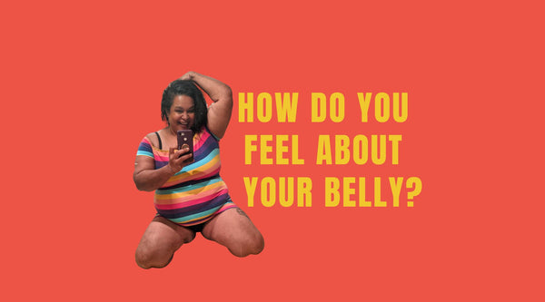 How do you feel about your belly?