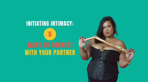 Initiating Intimacy: 5 Ways to Connect with Your Partner