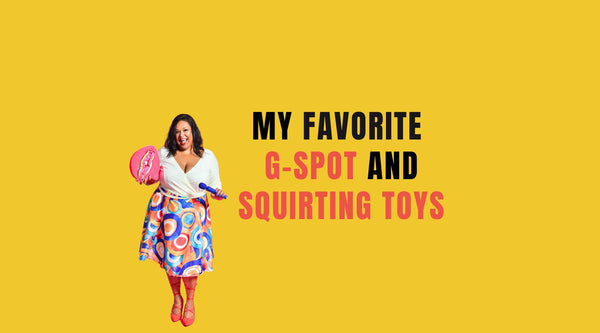 My Fav G-Spot and Squirting Toys