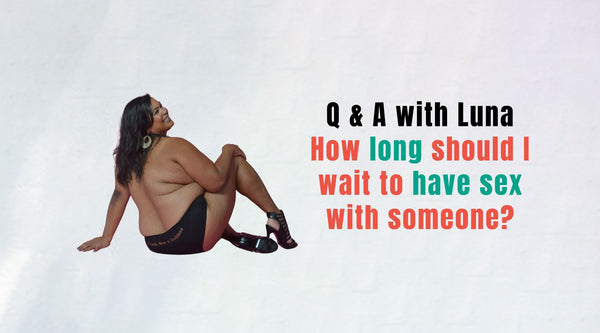 Q & A with Luna: How Long Should You Wait To Have Sex With Someone