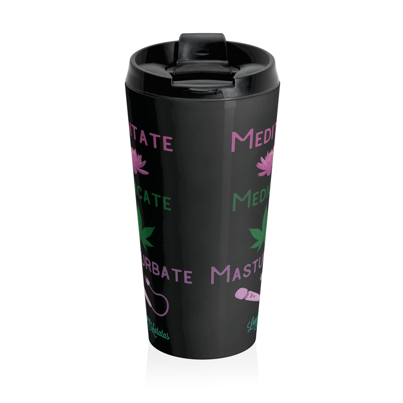 Meditate Medicate Masturbate Stainless Steel Travel Mug - Black