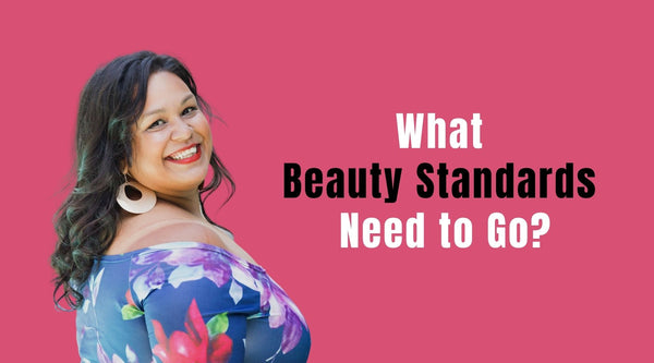 What Beauty Standards Need to Go?