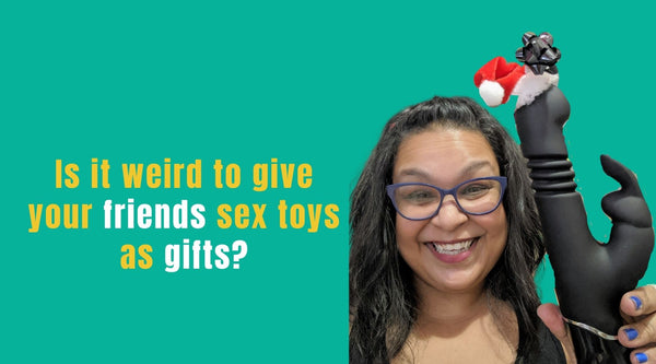 Is it weird to give your friends sex toys as gifts?