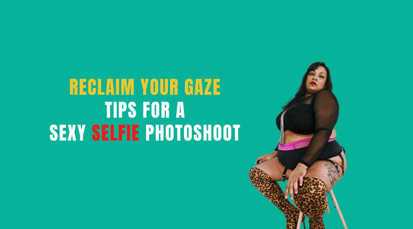 Reclaim Your Gaze - Sexy Selfie Photo Shoot