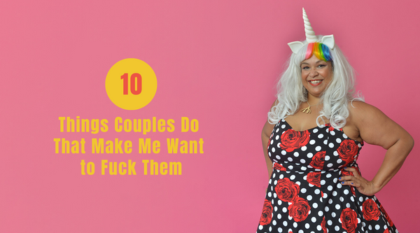10 Things Couples Do That Make Me Want To F*ck Them