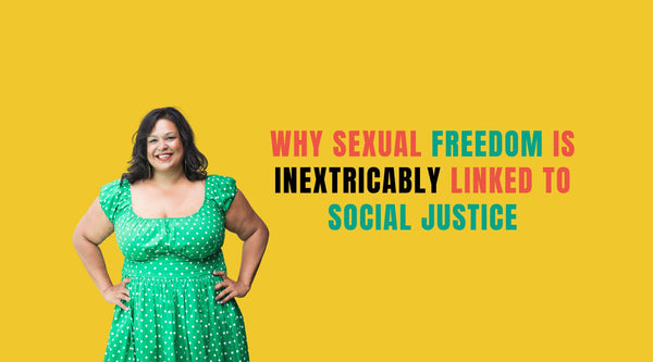 Sexual Freedom is Inextricably Linked to Social Justice