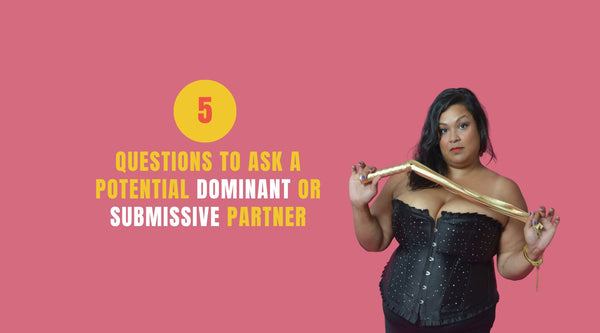 5 Questions to Ask a Potential Dominant or Submissive.