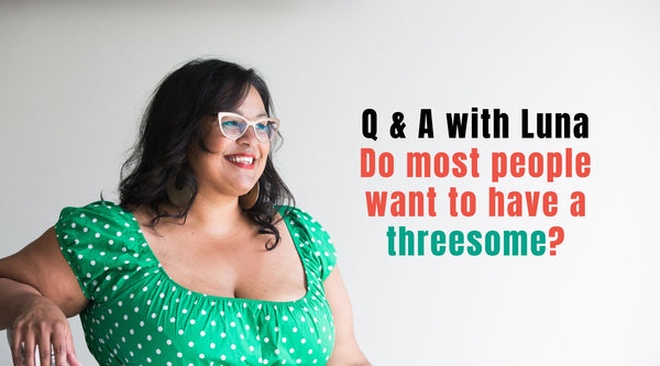 Q & A with Luna: Do Most People Really Want to Have a Threesome?