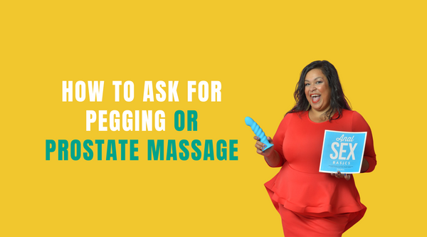 How to Ask for Pegging or Prostate Massage
