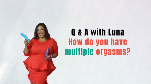 Q & A with Luna: How Do You Have Multiple Orgasms?