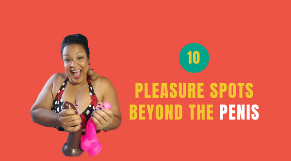 10 Pleasure Spots Beyond the Penis