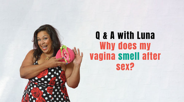 Q & A with Luna: Why Does My Vagina Smell After Sex?
