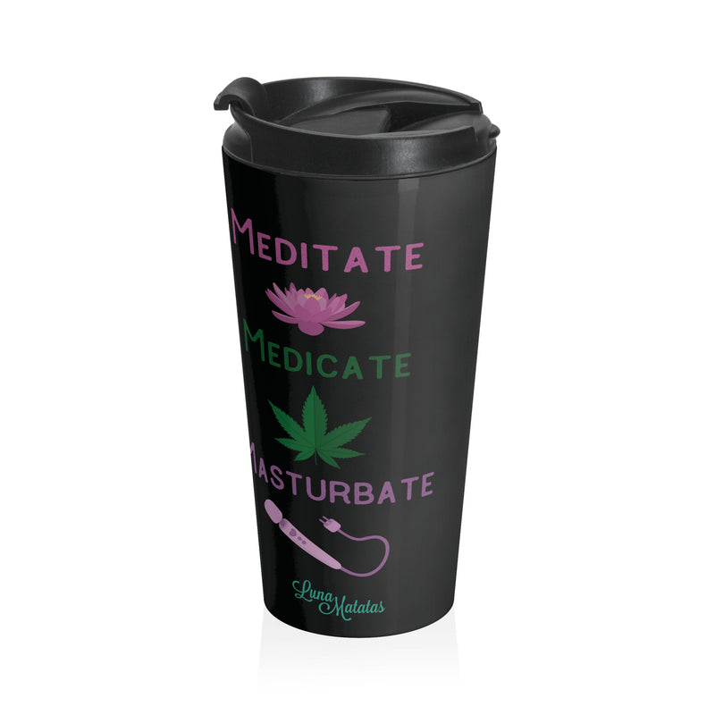 Meditate Medicate Masturbate Stainless Steel Travel Mug - Black