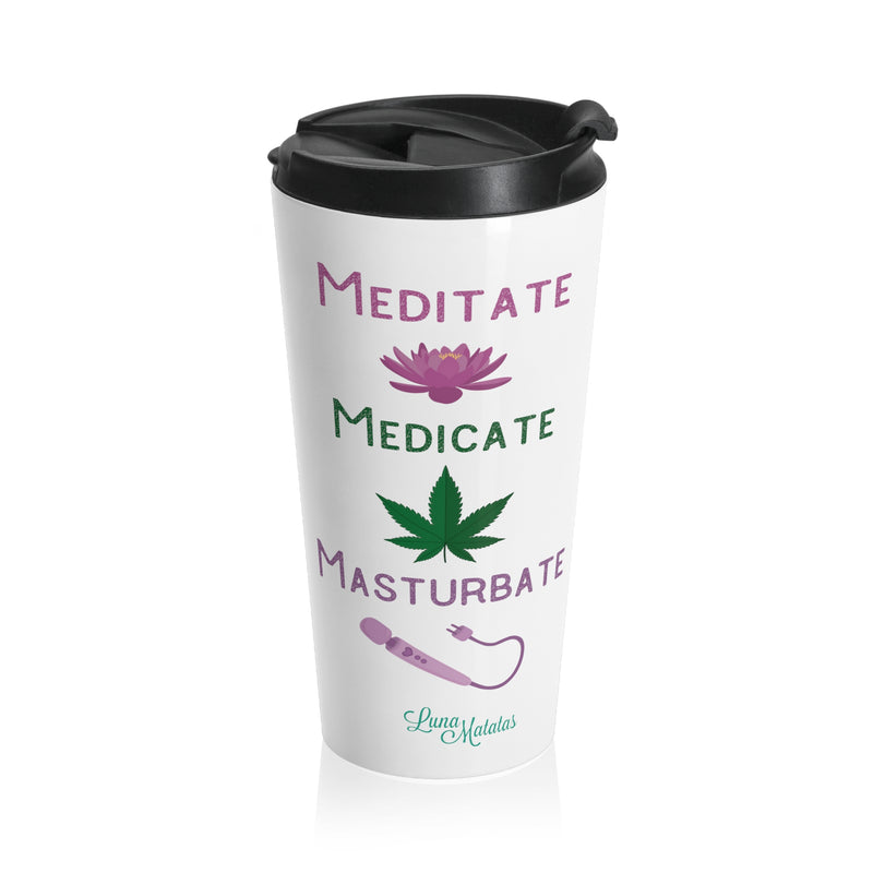 Meditate Medicate Masturbate Stainless Steel Travel Mug