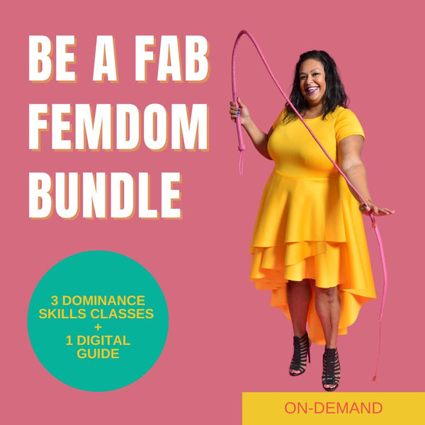 Be a Fab Femdom Bundle - 3 Dominance Skills Classes + 1 Digital Guide!