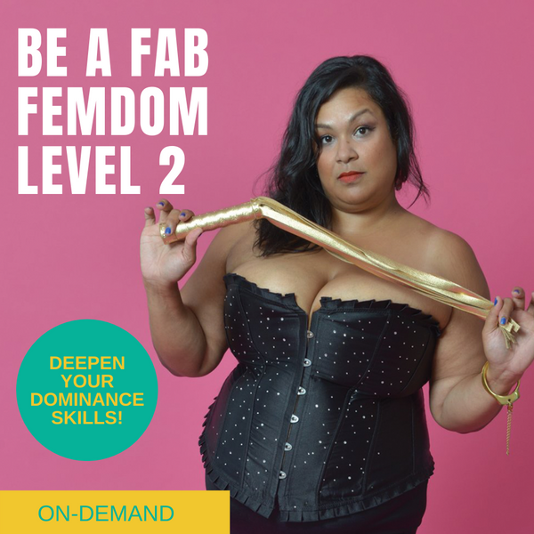 Be a Fab Femdom Level 2 Online Webinar