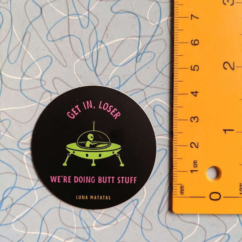 Get In Loser, We're Doing Butt Stuff Vinyl Sticker