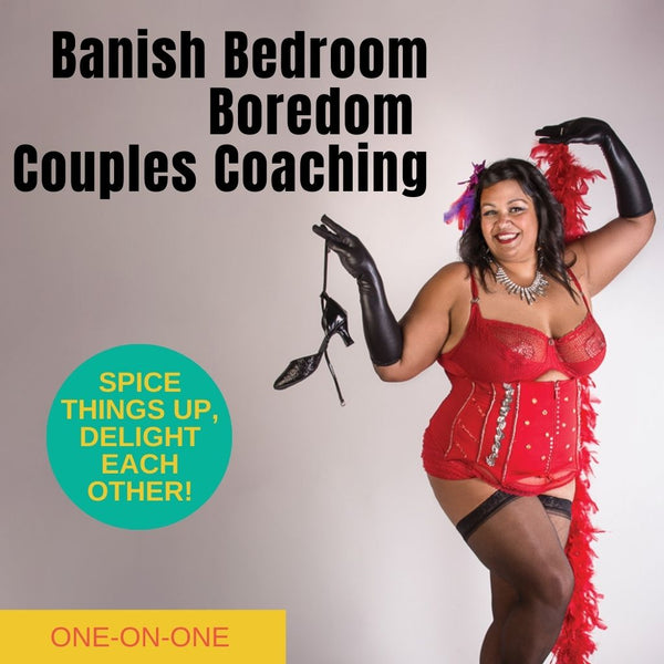 Couples Pleasure Coaching: Banishing Bedroom Boredom Coaching for Couples