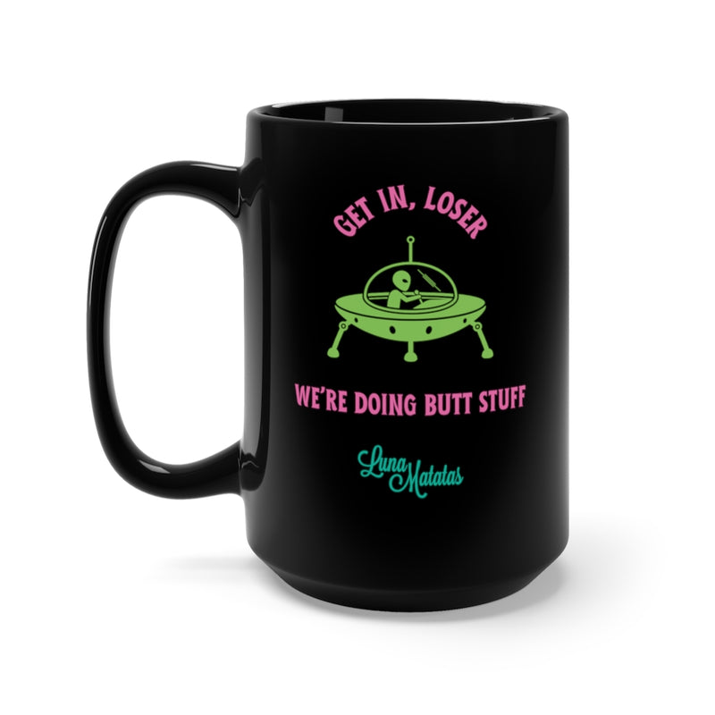 Get In Loser, We're Doing Butt Stuff Alien Black Mug 15oz (large)