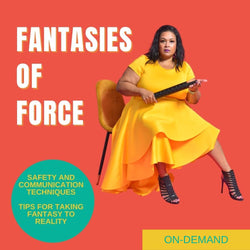 Fantasies of Force: Consensual Non-consent Play Webinar