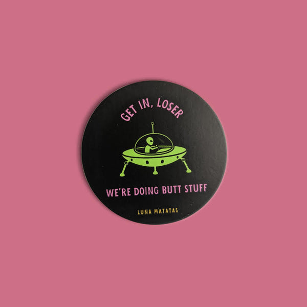 Get In Loser, We're Doing Butt Stuff Vinyl Sticker